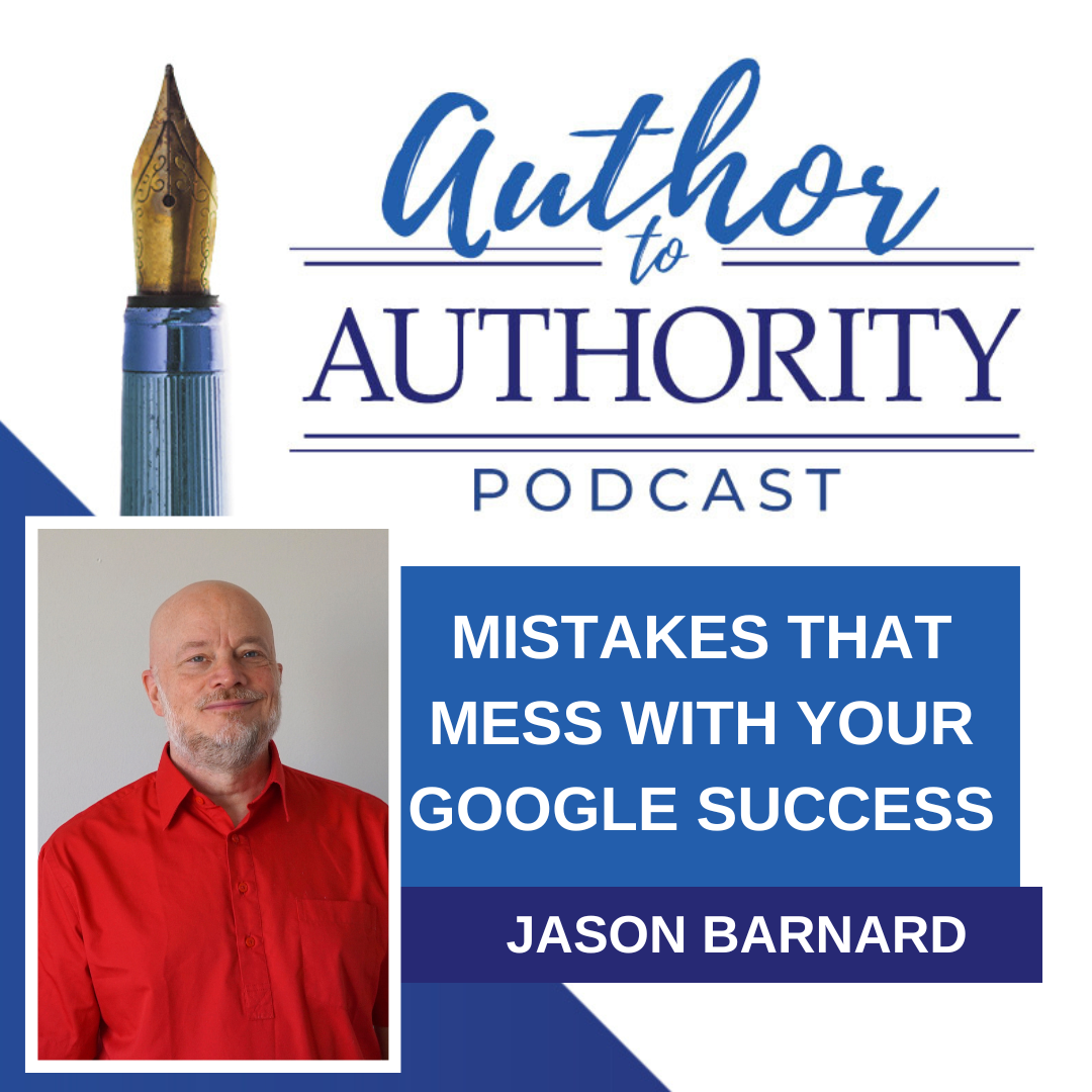Ep 458 - Mistakes That Will Mess With Your Google Success With Jason Barnard