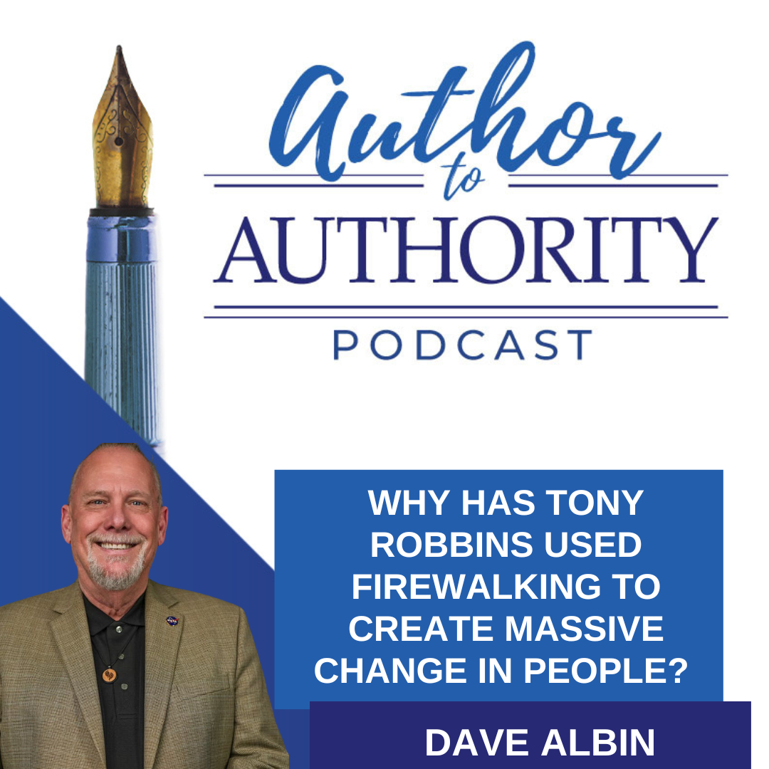 Ep 525 - Why Has Tony Robbins Used Firewalking To Create Massive Change In People with Dave Albin