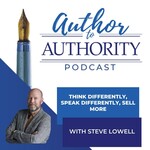 Ep 393 - Think Differently, Speak Differently, Sell More With Steve Lowell