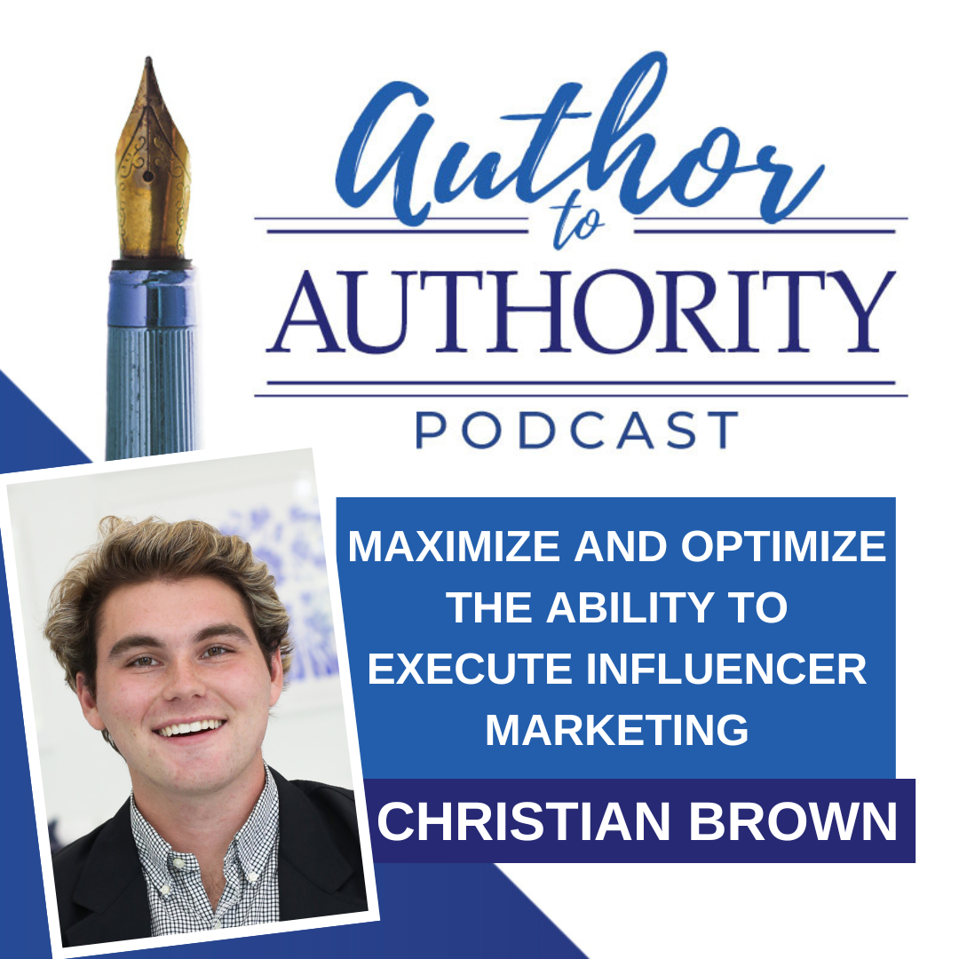 Ep 507 - Maximize And Optimize The Ability To Execute Influencer Marketing with Christian Brown