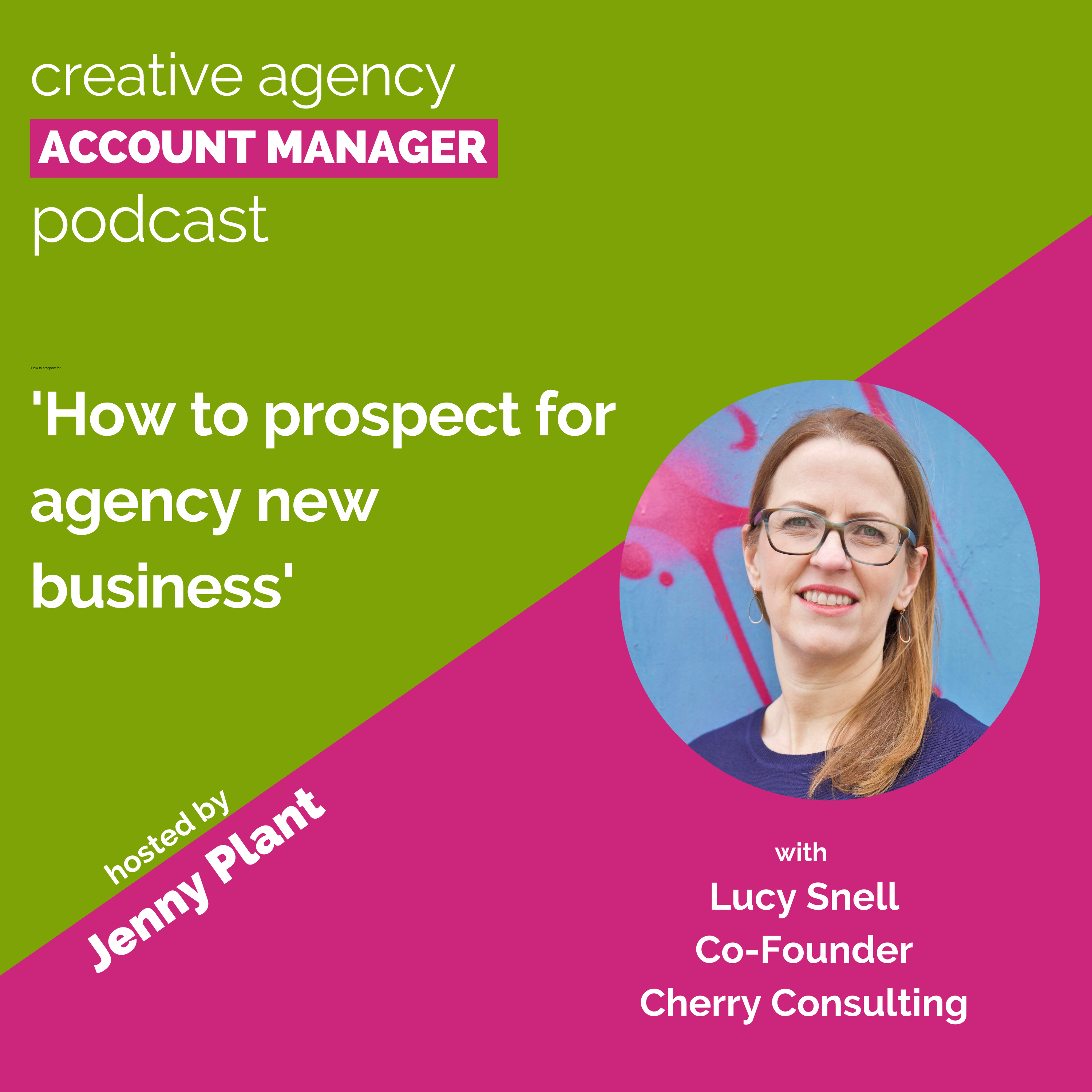 How to prospect for agency new business, with Lucy Snell