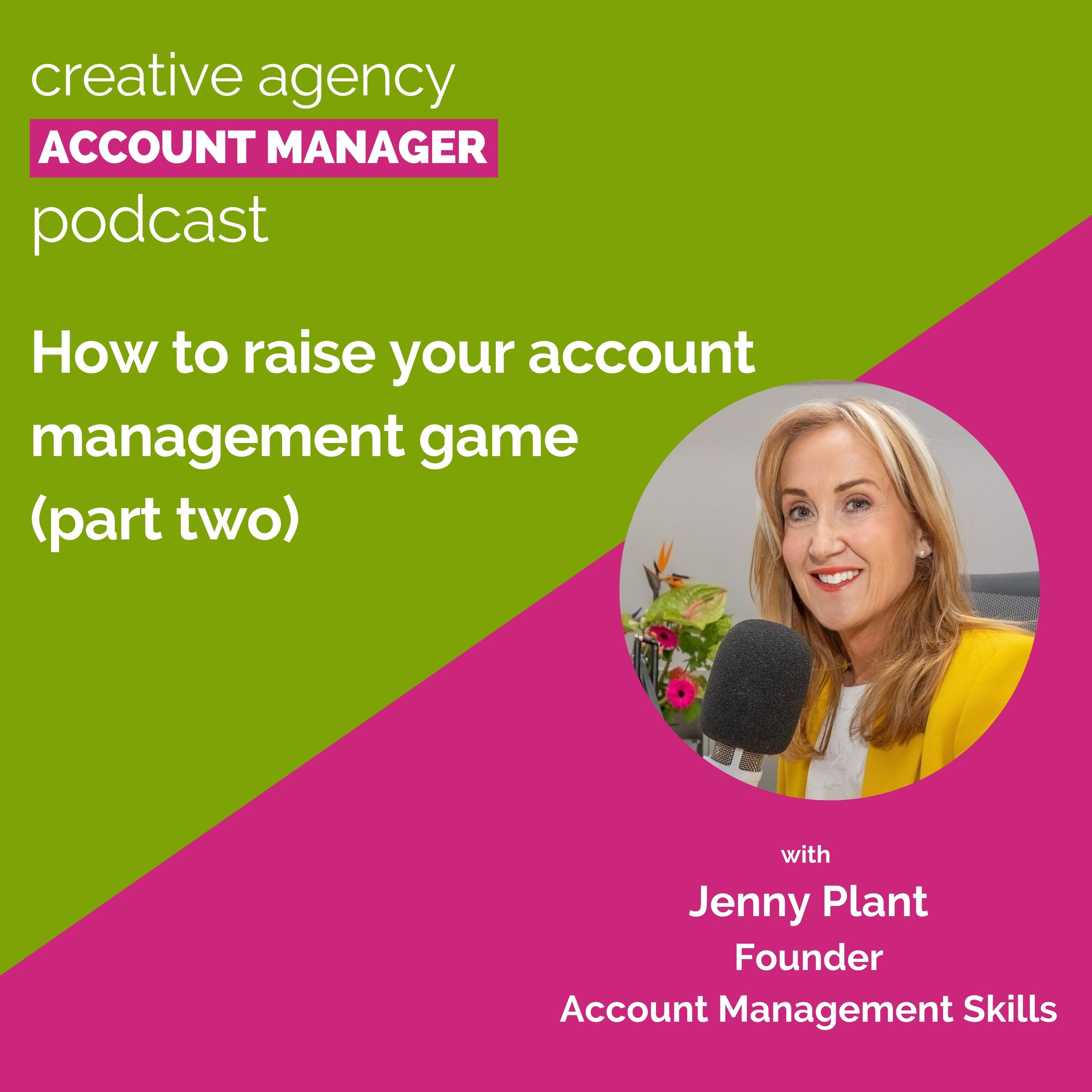 How to raise your account management game (part two), with Jenny Plant