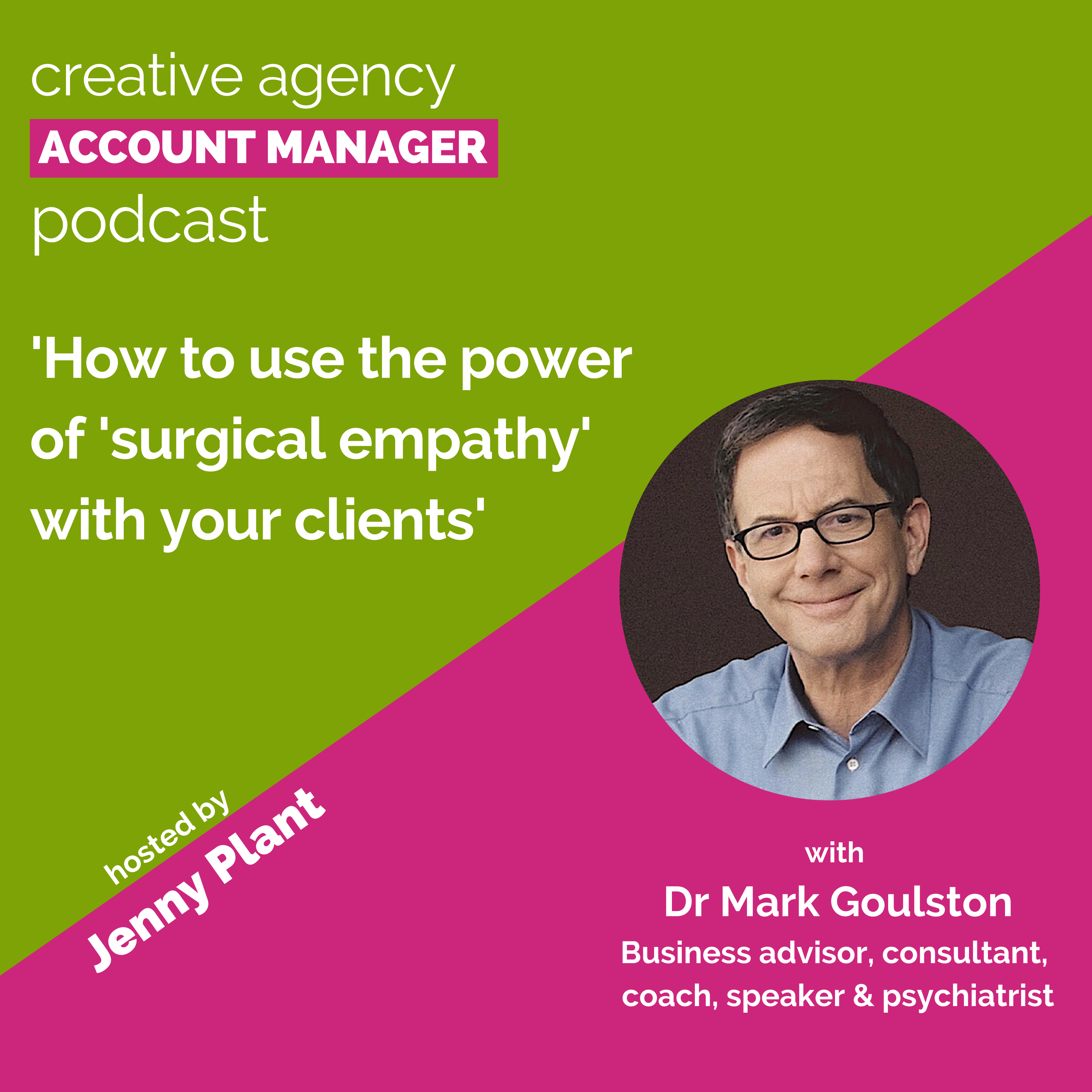 How to use the power of 'surgical empathy' with your clients, with Dr Mark Goulston