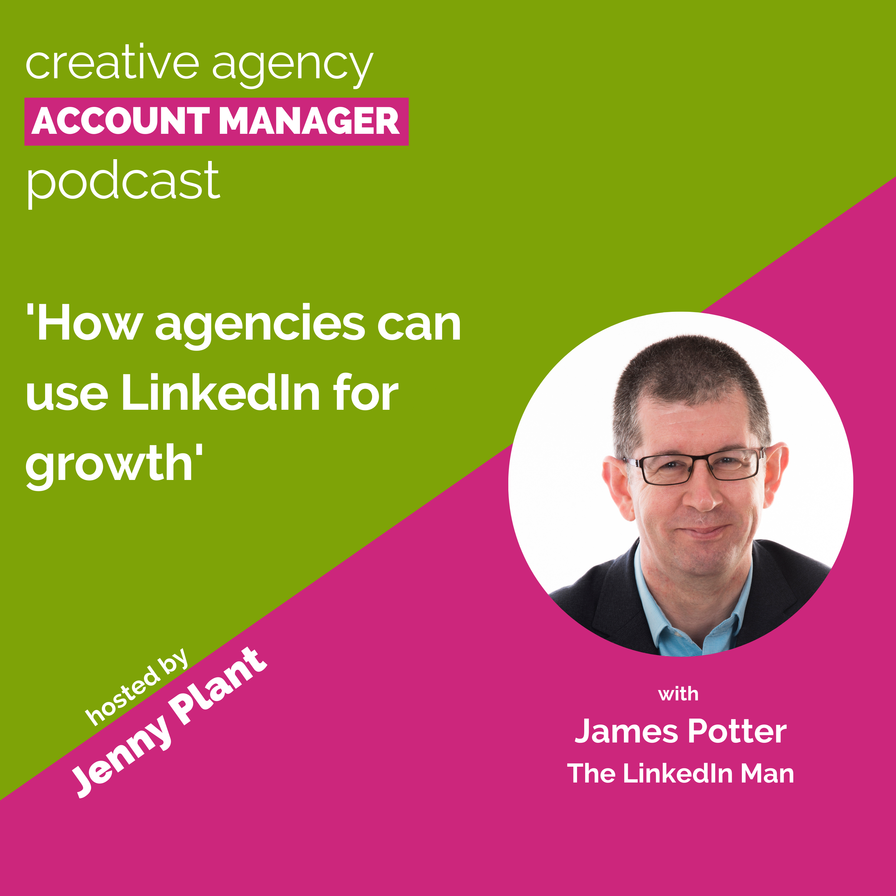 cover of episode How agencies can use LinkedIn for growth, with James Potter, The LinkedIn Man