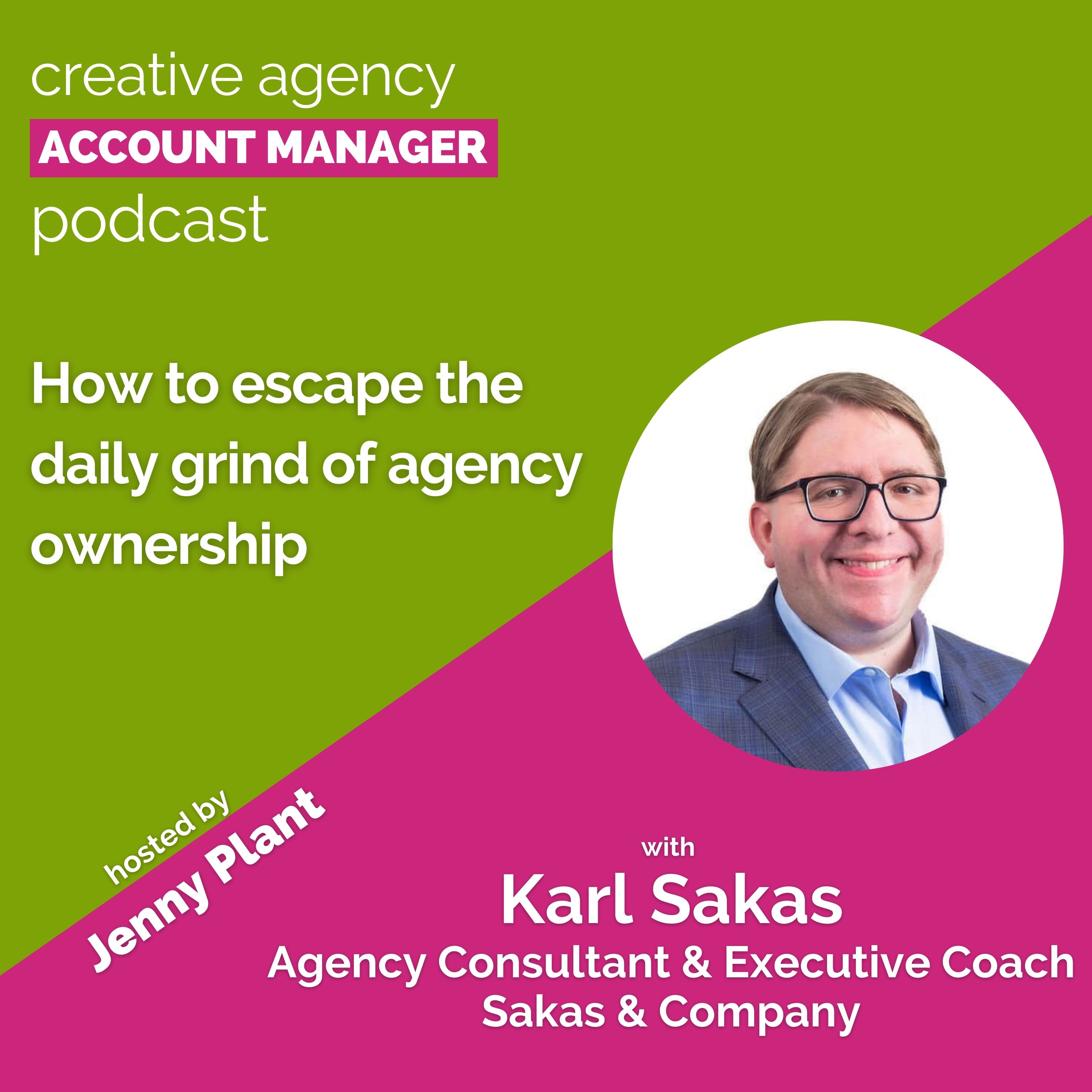 How to escape the daily grind of agency ownership, with Karl Sakas