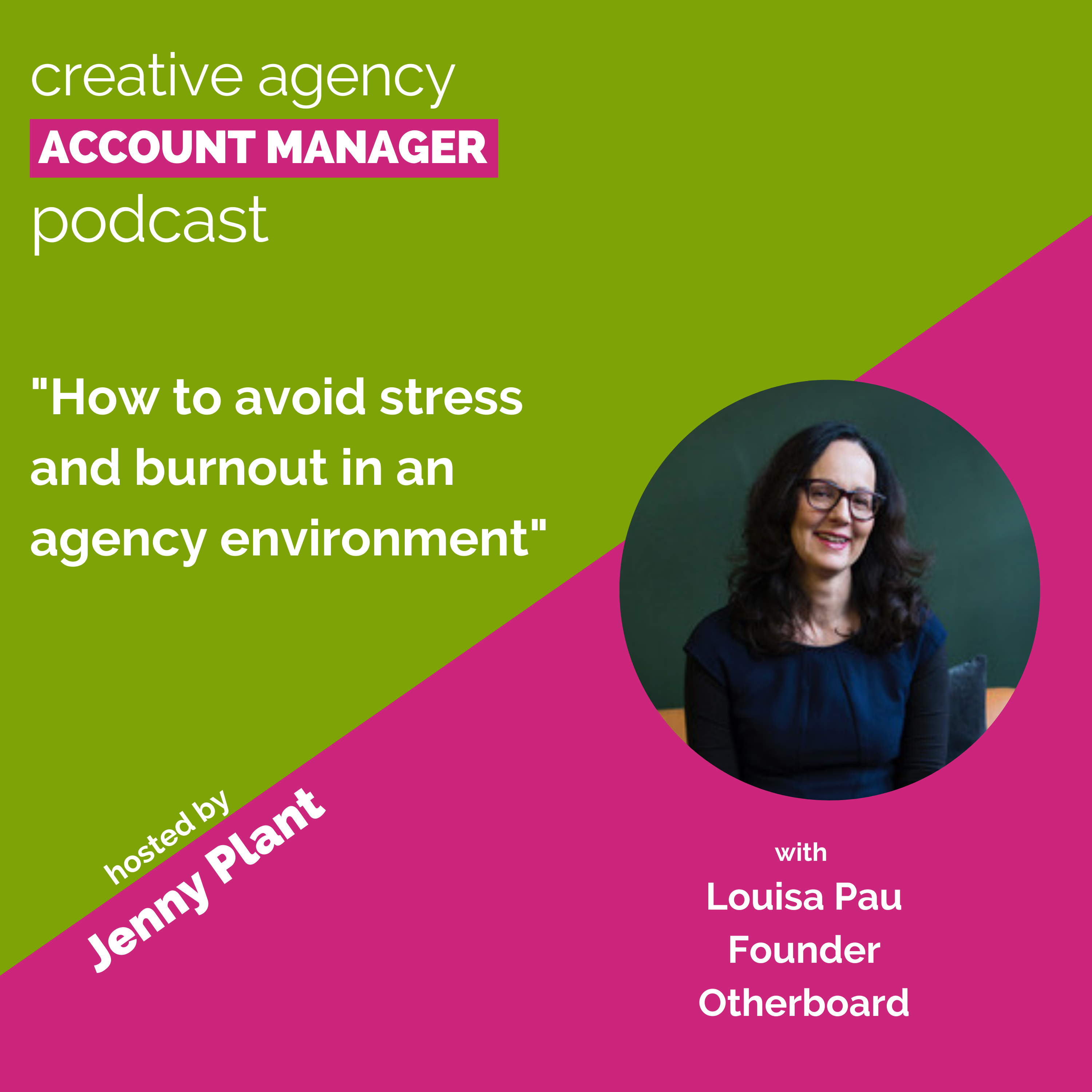 How to avoid stress and burnout in an agency environment, with Louisa Pau