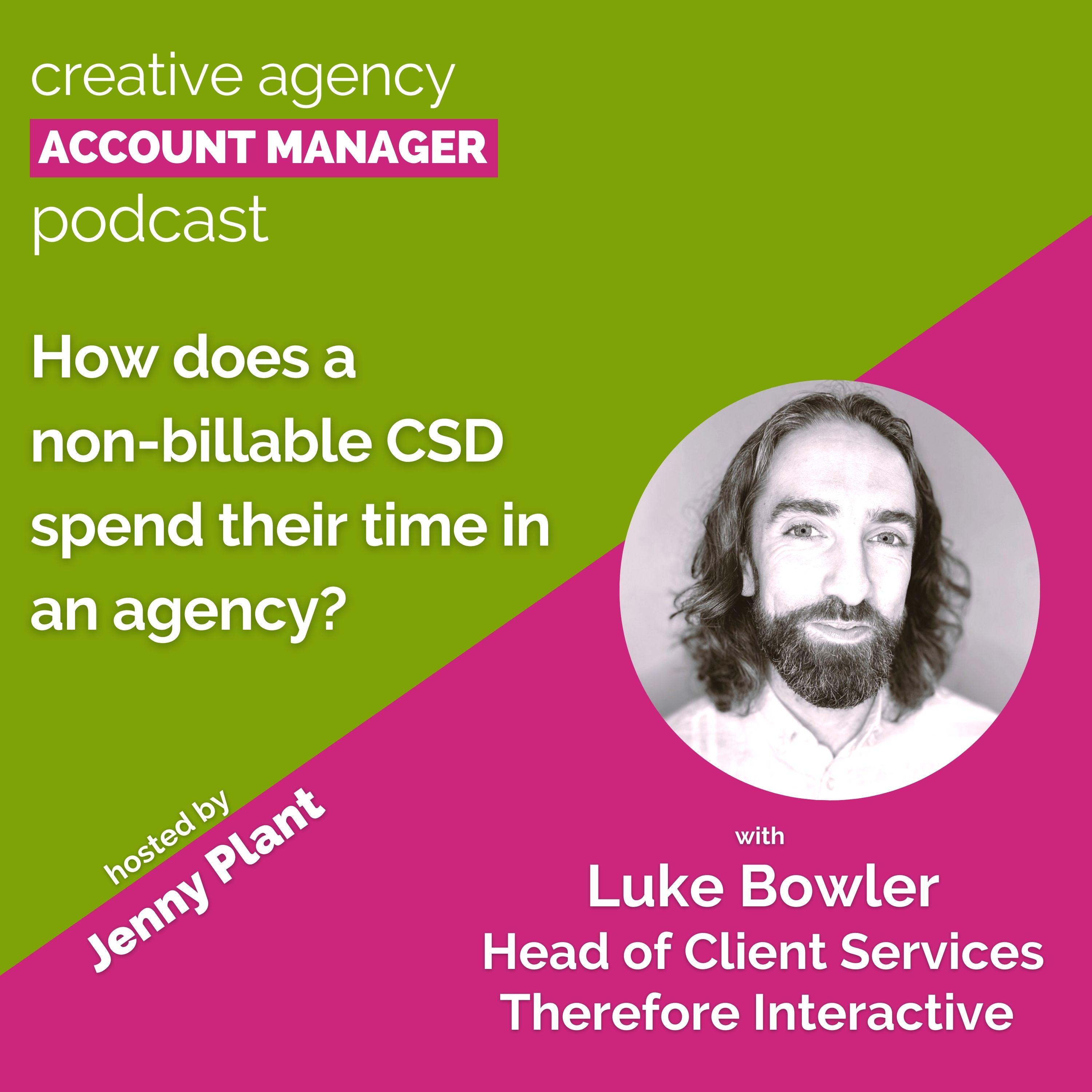 How does a non-billable CSD spend their time in an agency?, with Luke Bowler