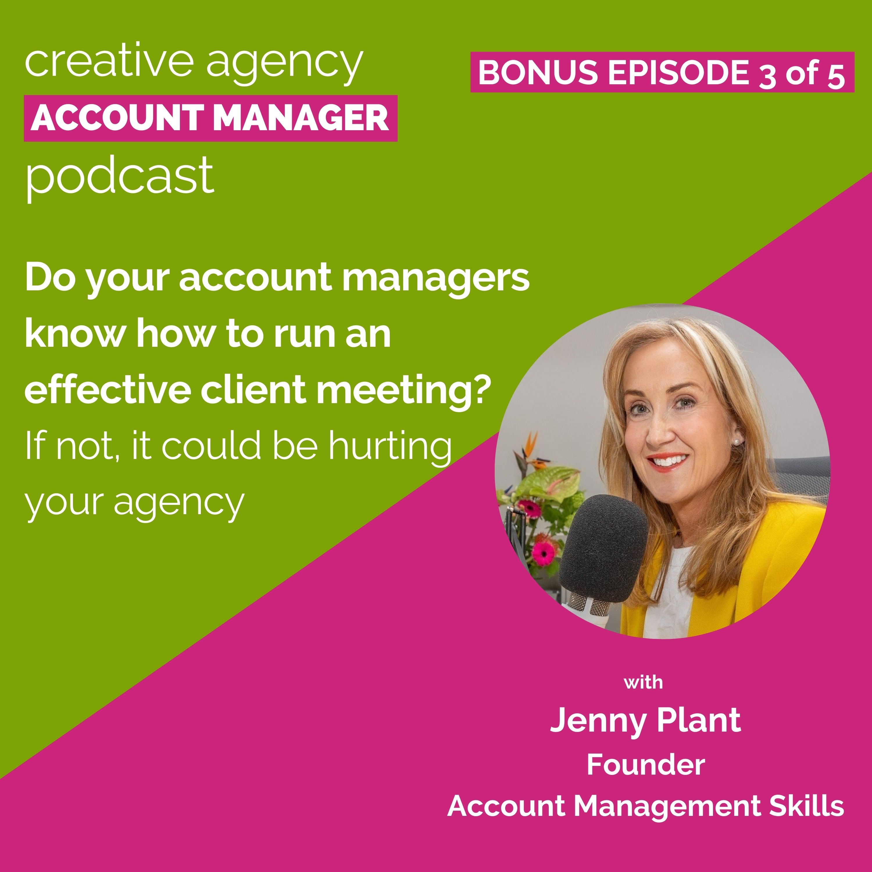 Bonus episode 3 of 5: Do your account managers know how to run an effective client meeting? If not it could be hurting your agency