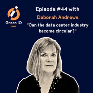 #44 - Can the data center industry become circular? with Deborah Andrews