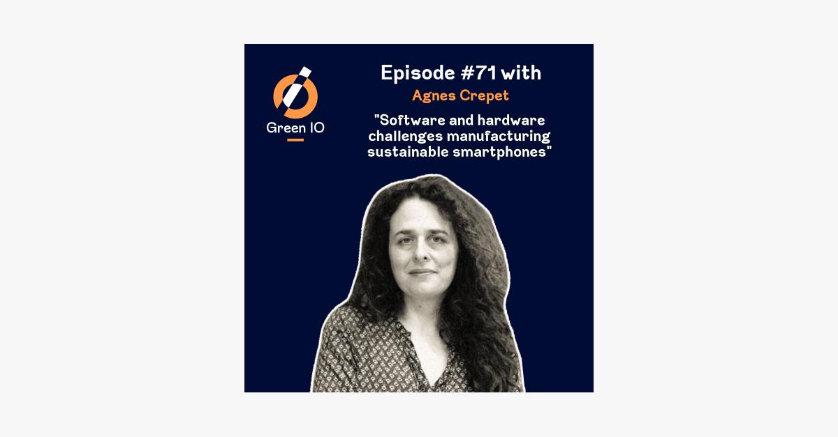 #71 Software and Hardware Challenges Manufacturing Sustainable Smartphones with Agnes Crepet