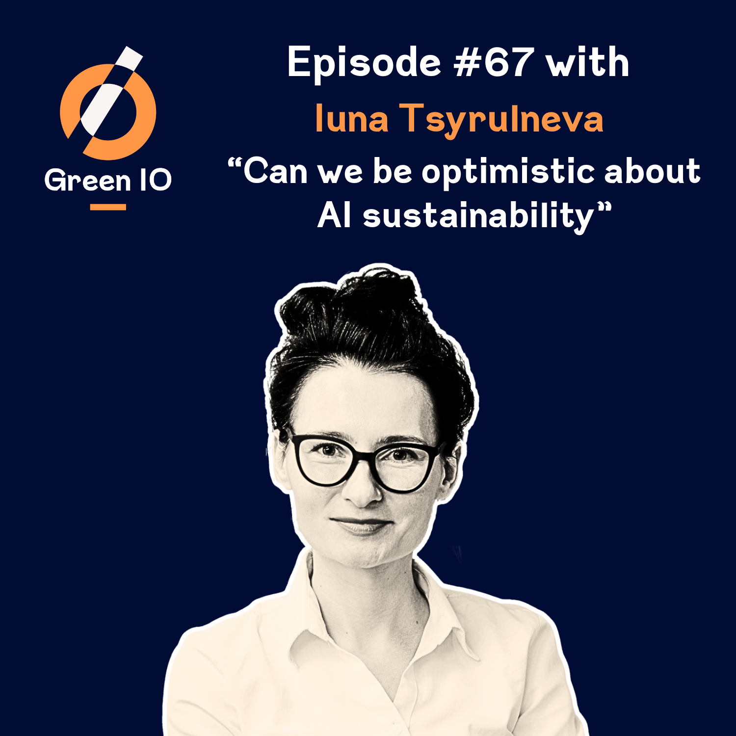 #67 Can we be optimistic about AI sustainability? With Iuna Tsyrulneva