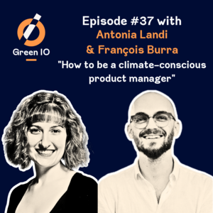 #37 - How to be a climate-conscious product manager with Antonia Landi and François Burra