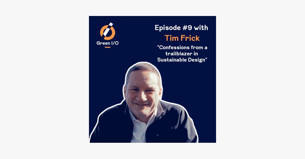 Tim Frick #9 - Tim Frick - Confessions from a trailblazer in Sustainable Design